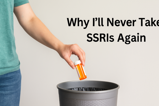 Why I’ll Never Take SSRIs Again